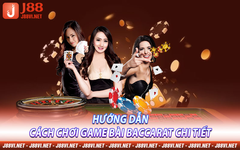 Hướng dẫn cách chơi game bài Baccarat chi tiết